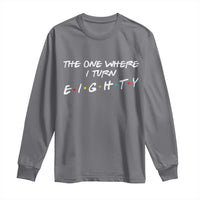 80th Birthday Long Sleeve Shirt The One Where I Turn Eighty Funny TV Series Bday