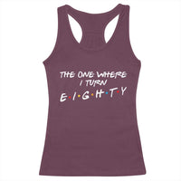 80th Birthday Racerback Tank Top The One Where I Turn Eighty Funny TV Series Bday