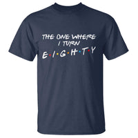 80th Birthday T Shirt The One Where I Turn Eighty Funny TV Series Bday