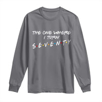 70th Birthday Long Sleeve Shirt The One Where I Turn Seventy Funny TV Series Bday