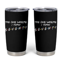 70th Birthday Tumbler Cup The One Where I Turn Seventy Funny TV Series Bday
