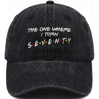 70th Birthday Washed Cotton Baseball Cap The One Where I Turn Seventy Funny TV Series Bday