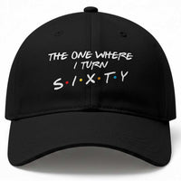 60th Birthday Baseball Cap The One Where I Turn Sixty Funny TV Series Bday