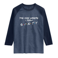 60th Birthday Raglan Shirt The One Where I Turn Sixty Funny TV Series Bday