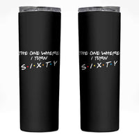 60th Birthday Skinny Tumbler The One Where I Turn Sixty Funny TV Series Bday