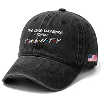 20th Birthday Washed Cotton Baseball Cap The One Where I Turn Twenty Funny TV Series Bday