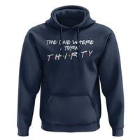 30th Birthday Hoodie The One Where I Turn Thirty Funny TV Series Bday
