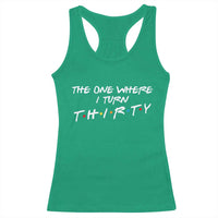 30th Birthday Racerback Tank Top The One Where I Turn Thirty Funny TV Series Bday