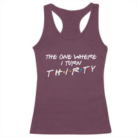 30th Birthday Racerback Tank Top The One Where I Turn Thirty Funny TV Series Bday