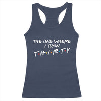 30th Birthday Racerback Tank Top The One Where I Turn Thirty Funny TV Series Bday