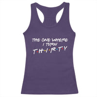 30th Birthday Racerback Tank Top The One Where I Turn Thirty Funny TV Series Bday