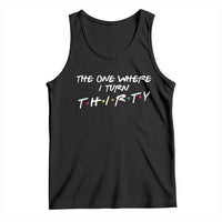 30th Birthday Tank Top The One Where I Turn Thirty Funny TV Series Bday