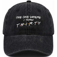 30th Birthday Washed Cotton Baseball Cap The One Where I Turn Thirty Funny TV Series Bday