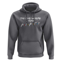 50th Birthday Hoodie The One Where I Turn Fifty Funny TV Series Bday