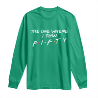 50th Birthday Long Sleeve Shirt The One Where I Turn Fifty Funny TV Series Bday