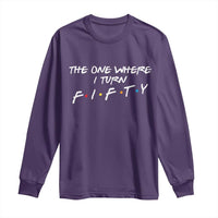 50th Birthday Long Sleeve Shirt The One Where I Turn Fifty Funny TV Series Bday