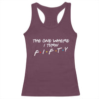 50th Birthday Racerback Tank Top The One Where I Turn Fifty Funny TV Series Bday