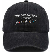 50th Birthday Washed Cotton Baseball Cap The One Where I Turn Fifty Funny TV Series Bday