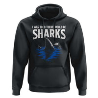 Funny Shark Lovers Week Hoodie I Was Told There Would Be Sharks