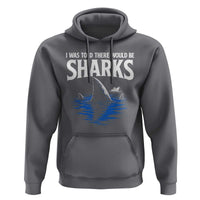 Funny Shark Lovers Week Hoodie I Was Told There Would Be Sharks