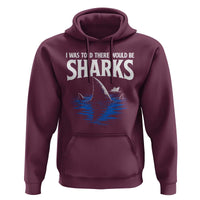 Funny Shark Lovers Week Hoodie I Was Told There Would Be Sharks