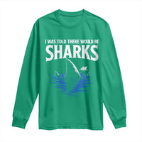 Funny Shark Lovers Week Long Sleeve Shirt I Was Told There Would Be Sharks