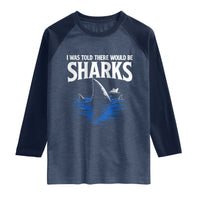 Funny Shark Lovers Week Raglan Shirt I Was Told There Would Be Sharks
