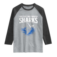 Funny Shark Lovers Week Raglan Shirt I Was Told There Would Be Sharks
