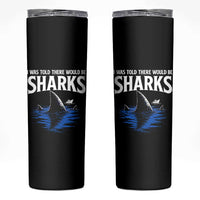 Funny Shark Lovers Week Skinny Tumbler I Was Told There Would Be Sharks