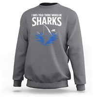 Funny Shark Lovers Week Sweatshirt I Was Told There Would Be Sharks