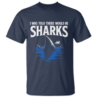 Funny Shark Lovers Week T Shirt I Was Told There Would Be Sharks