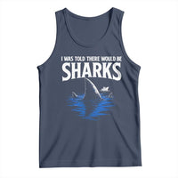 Funny Shark Lovers Week Tank Top I Was Told There Would Be Sharks
