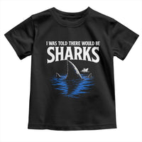 Funny Shark Lovers Week Toddler T Shirt I Was Told There Would Be Sharks