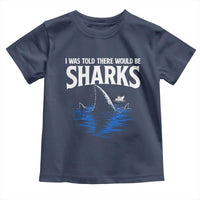 Funny Shark Lovers Week Toddler T Shirt I Was Told There Would Be Sharks