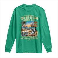 Proud Member of Too Old To Care Boomer Club Long Sleeve Shirt Funny Baby Boomer Retire Summer Vacation