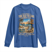 Proud Member of Too Old To Care Boomer Club Long Sleeve Shirt Funny Baby Boomer Retire Summer Vacation