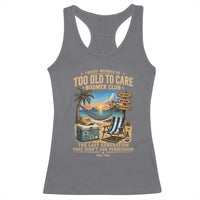Proud Member of Too Old To Care Boomer Club Racerback Tank Top Funny Baby Boomer Retire Summer Vacation