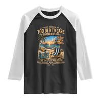 Proud Member of Too Old To Care Boomer Club Raglan Shirt Funny Baby Boomer Retire Summer Vacation