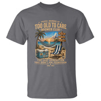 Proud Member of Too Old To Care Boomer Club T Shirt Funny Baby Boomer Retire Summer Vacation