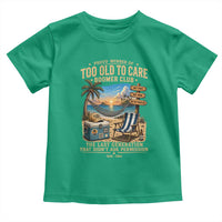 Proud Member of Too Old To Care Boomer Club Toddler T Shirt Funny Baby Boomer Retire Summer Vacation