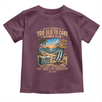 Proud Member of Too Old To Care Boomer Club Toddler T Shirt Funny Baby Boomer Retire Summer Vacation