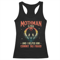 Funny Mothman Is Real And I Helped Him Commit Tax Fraud Racerback Tank Top Retro Cryptid Cryptozoology