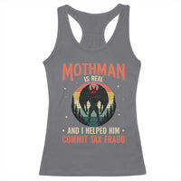 Funny Mothman Is Real And I Helped Him Commit Tax Fraud Racerback Tank Top Retro Cryptid Cryptozoology