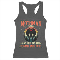 Funny Mothman Is Real And I Helped Him Commit Tax Fraud Racerback Tank Top Retro Cryptid Cryptozoology