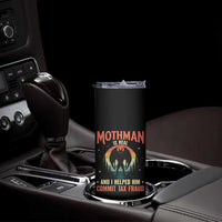 Funny Mothman Is Real And I Helped Him Commit Tax Fraud Skinny Tumbler Retro Cryptid Cryptozoology