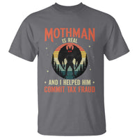 Funny Mothman Is Real And I Helped Him Commit Tax Fraud T Shirt Retro Cryptid Cryptozoology