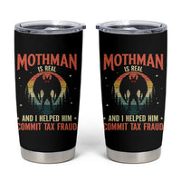 Funny Mothman Is Real And I Helped Him Commit Tax Fraud Tumbler Cup Retro Cryptid Cryptozoology