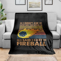 I Didnt Ask How Big The Room Is I Said I Cast Fireball Throw Blanket RPG Tabletop Gamer - Wonder Print Shop