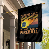 I Didnt Ask How Big The Room Is I Said I Cast Fireball Garden Flag RPG Tabletop Gamer - Wonder Print Shop