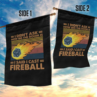 I Didnt Ask How Big The Room Is I Said I Cast Fireball Garden Flag RPG Tabletop Gamer - Wonder Print Shop
